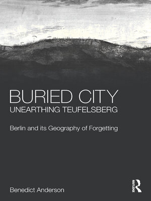 cover image of Buried City, Unearthing Teufelsberg